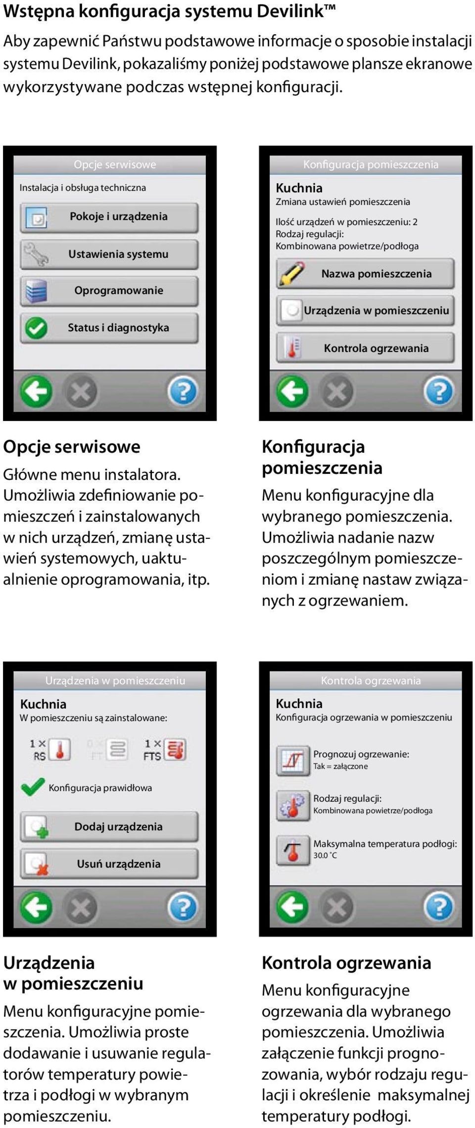 Opcje serwisowe Instalacja i obsługa techniczna Pokoje i urządzenia Ustawienia systemu Oprogramowanie Status i diagnostyka Konfiguracja pomieszczenia Kuchnia Zmiana ustawień pomieszczenia Ilość