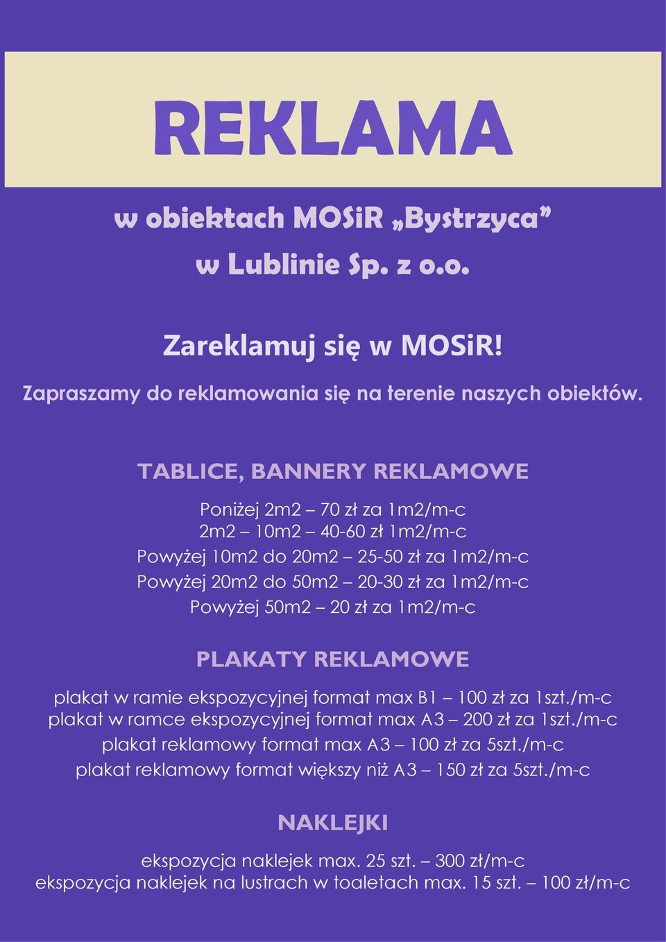 20 zł za 1m2/m-c PLAKATY REKLAMOWE plakat w ramie ekspozycyjnej format max B1 100 zł za 1szt./m-c plakat w ramce ekspozycyjnej format max A3 200 zł za 1szt.