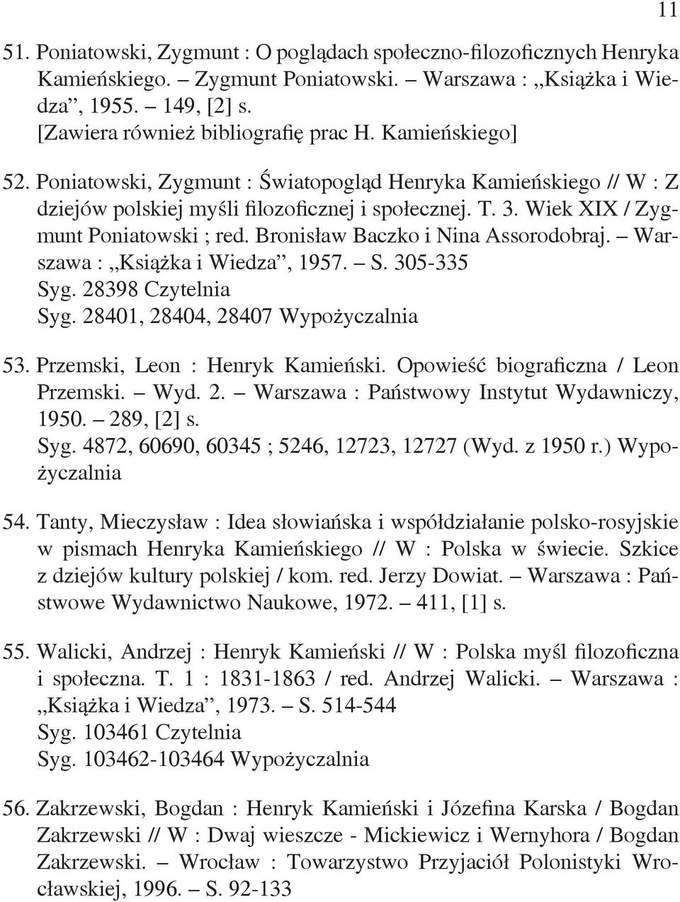Bronisław Baczko i Nina Assorodobraj. Warszawa : Książka i Wiedza, 1957. S. 305-335 Syg. 28398 Czytelnia Syg. 28401, 28404, 28407 Wypożyczalnia 53. Przemski, Leon : Henryk Kamieński.