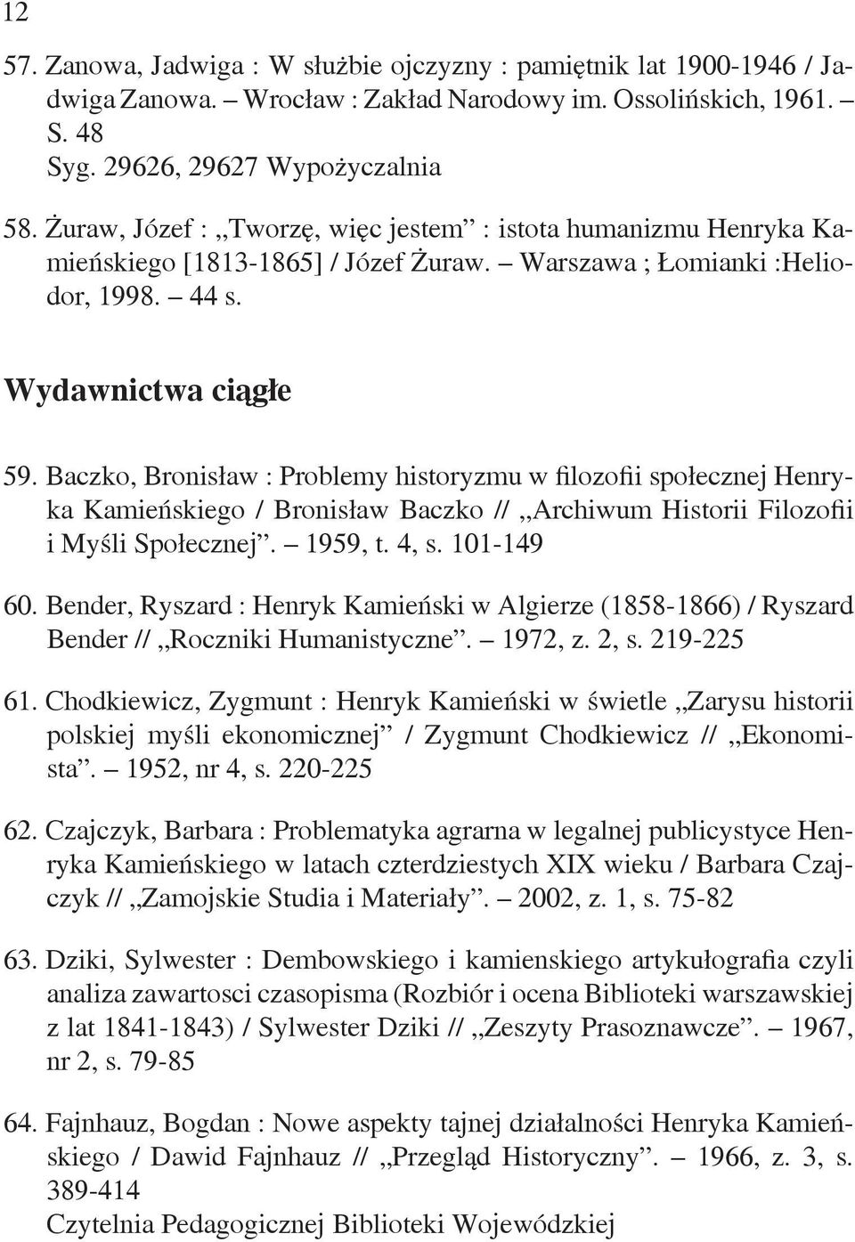 Baczko, Bronisław : Problemy historyzmu w filozofii społecznej Henryka Kamieńskiego / Bronisław Baczko // Archiwum Historii Filozofii i Myśli Społecznej. 1959, t. 4, s. 101-149 60.