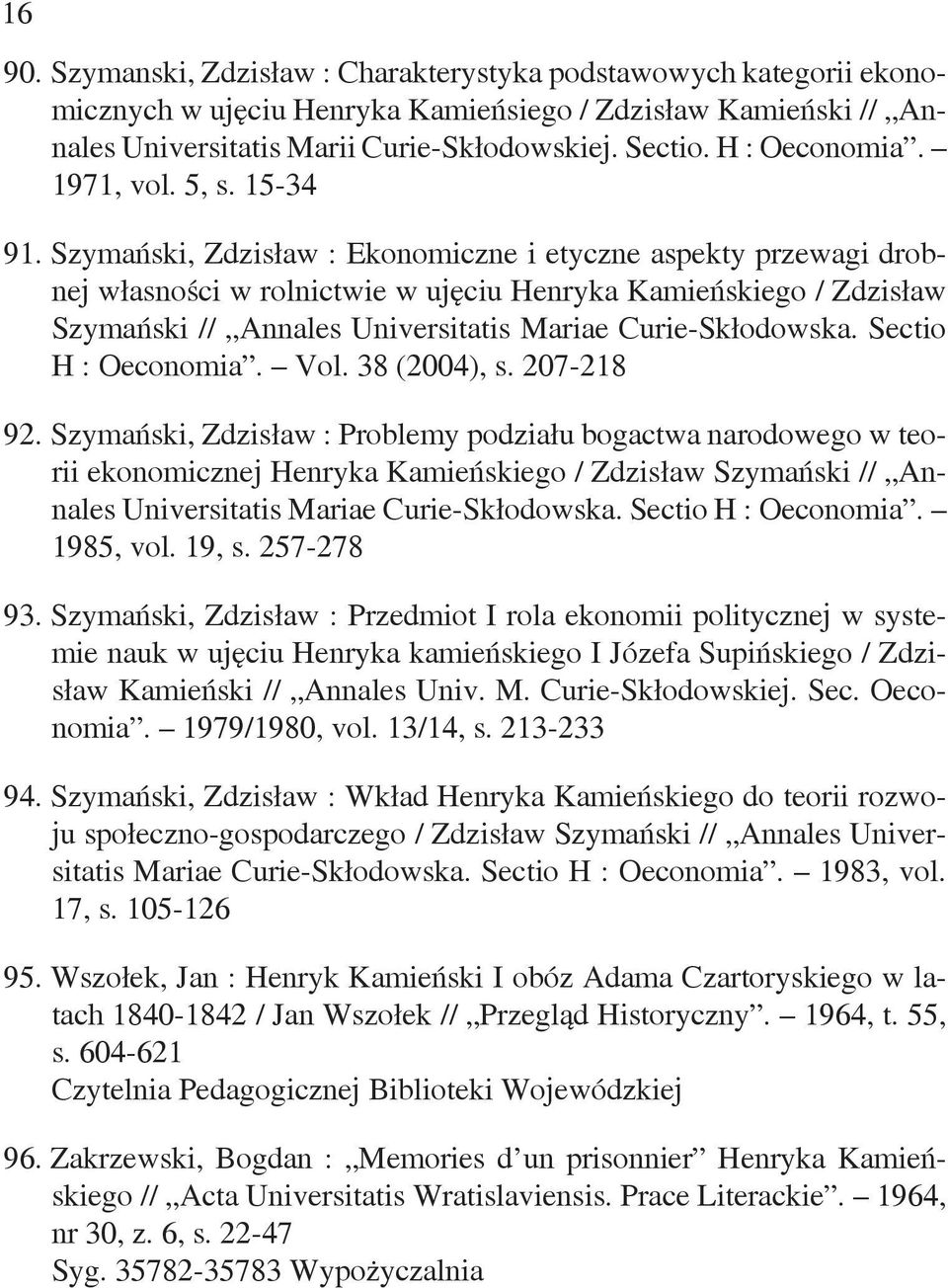 Szymański, Zdzisław : Ekonomiczne i etyczne aspekty przewagi drobnej własności w rolnictwie w ujęciu Henryka Kamieńskiego / Zdzisław Szymański // Annales Universitatis Mariae Curie-Skłodowska.