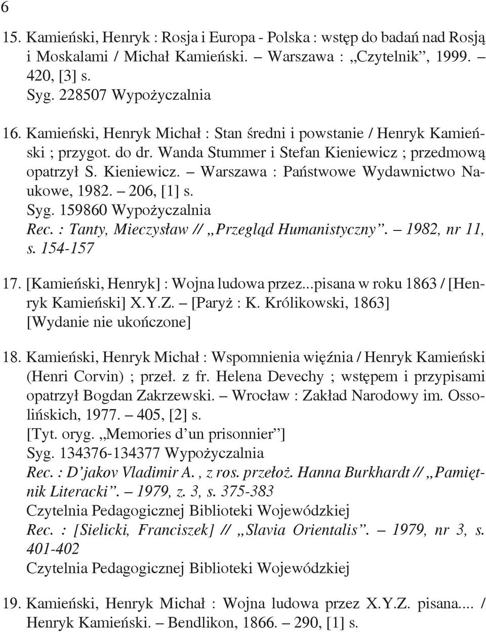 206, [1] s. Syg. 159860 Wypożyczalnia Rec. : Tanty, Mieczysław // Przegląd Humanistyczny. 1982, nr 11, s. 154-157 17. [Kamieński, Henryk] : Wojna ludowa przez.