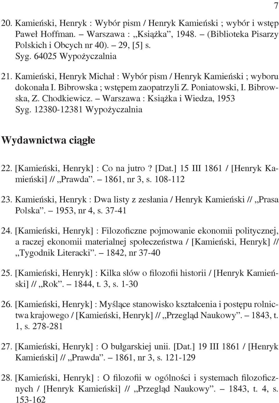 12380-12381 Wypożyczalnia 7 Wydawnictwa ciągłe 22. [Kamieński, Henryk] : Co na jutro? [Dat.] 15 III 1861 / [Henryk Kamieński] // Prawda. 1861, nr 3, s. 108-112 23.