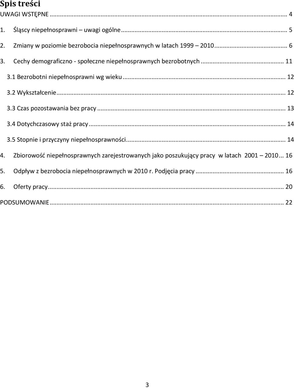 .. 13 3.4 Dotychczasowy staż pracy... 14 3.5 Stopnie i przyczyny niepełnosprawności... 14 4.