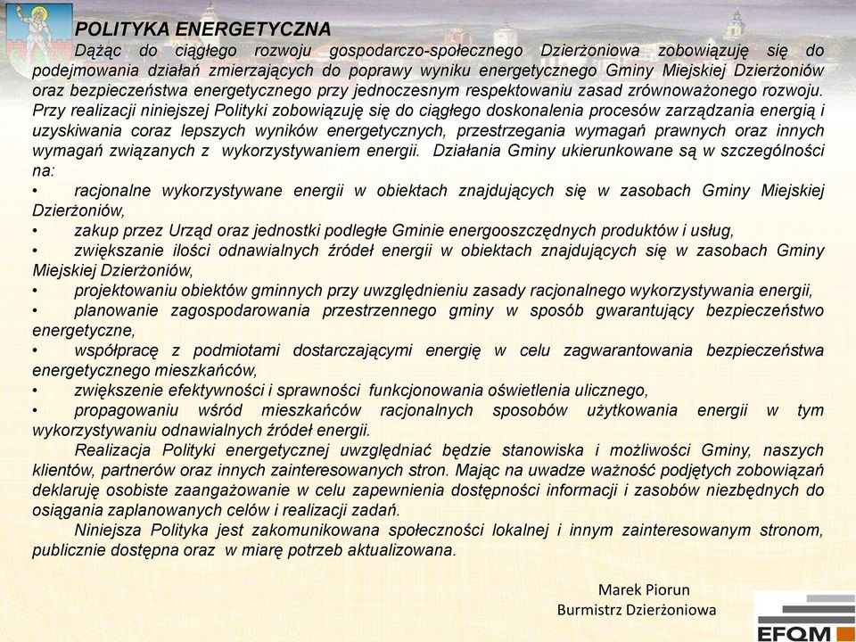 Przy realizacji niniejszej Polityki zobowiązuję się do ciągłego doskonalenia procesów zarządzania energią i uzyskiwania coraz lepszych wyników energetycznych, przestrzegania wymagań prawnych oraz