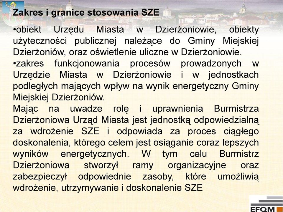 Mając na uwadze rolę i uprawnienia Burmistrza Dzierżoniowa Urząd Miasta jest jednostką odpowiedzialną za wdrożenie SZE i odpowiada za proces ciągłego doskonalenia, którego celem jest