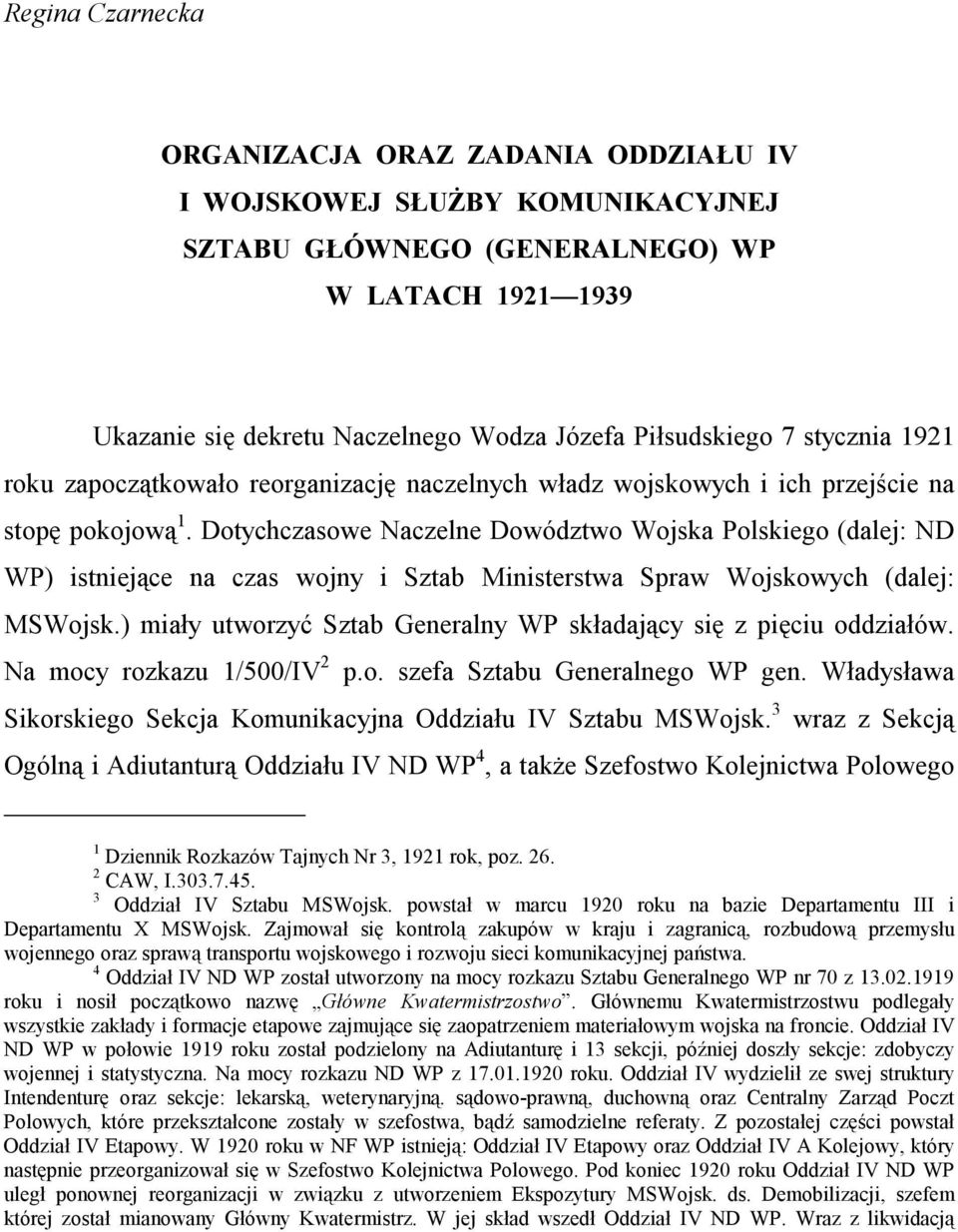Dotychczasowe Naczelne Dowództwo Wojska Polskiego (dalej: ND WP) istniejące na czas wojny i Sztab Ministerstwa Spraw Wojskowych (dalej: MSWojsk.