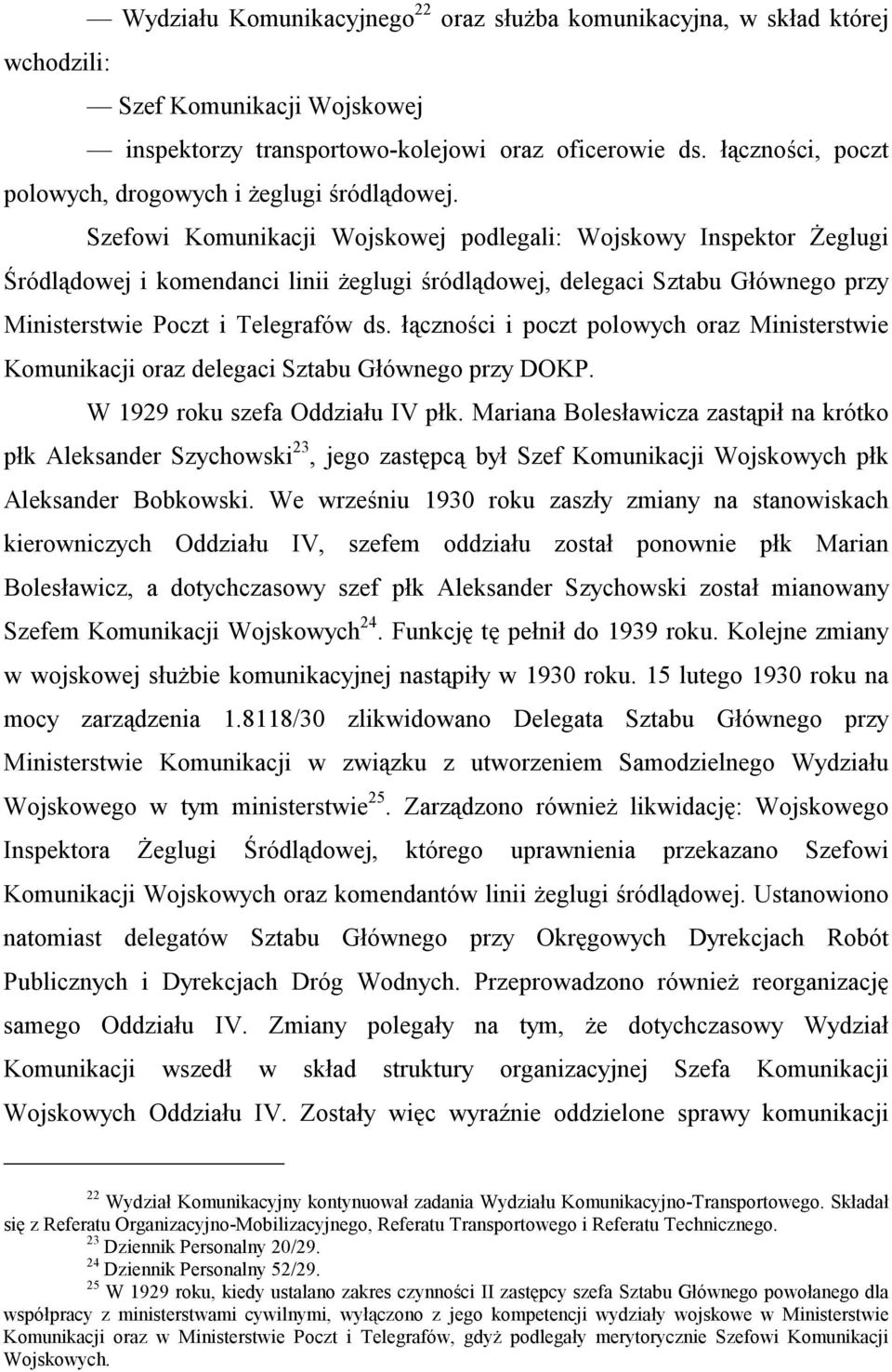 Szefowi Komunikacji Wojskowej podlegali: Wojskowy Inspektor Żeglugi Śródlądowej i komendanci linii żeglugi śródlądowej, delegaci Sztabu Głównego przy Ministerstwie Poczt i Telegrafów ds.