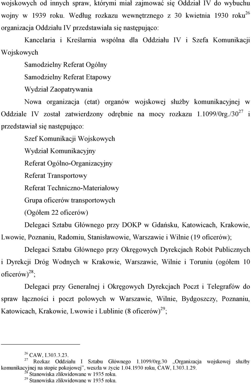 Samodzielny Referat Ogólny Samodzielny Referat Etapowy Wydział Zaopatrywania Nowa organizacja (etat) organów wojskowej służby komunikacyjnej w Oddziale IV został zatwierdzony odrębnie na mocy rozkazu