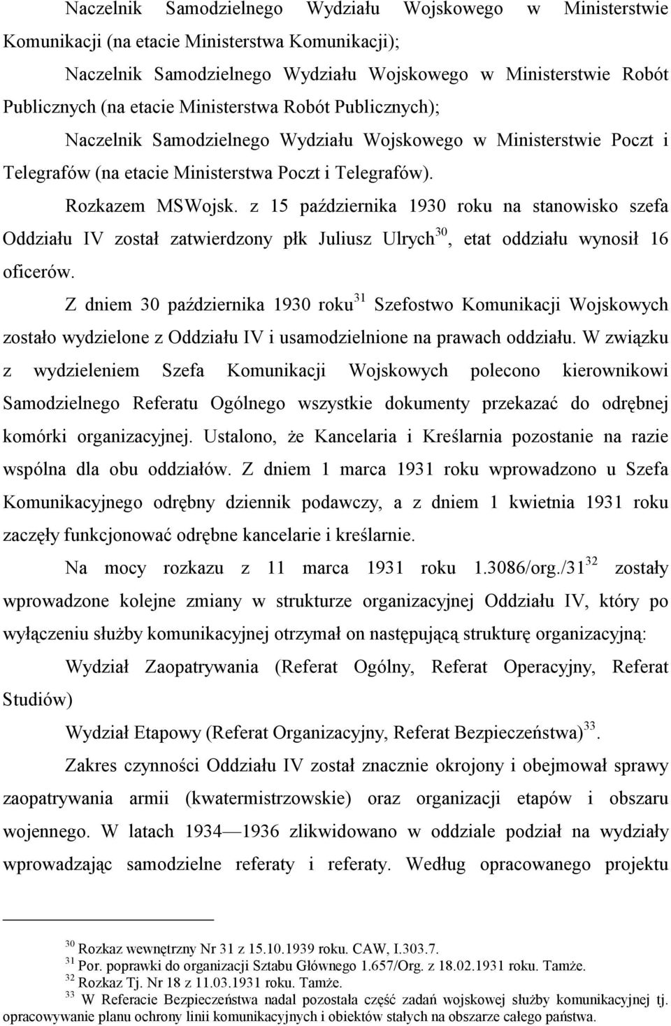 z 15 października 1930 roku na stanowisko szefa Oddziału IV został zatwierdzony płk Juliusz Ulrych 30, etat oddziału wynosił 16 oficerów.