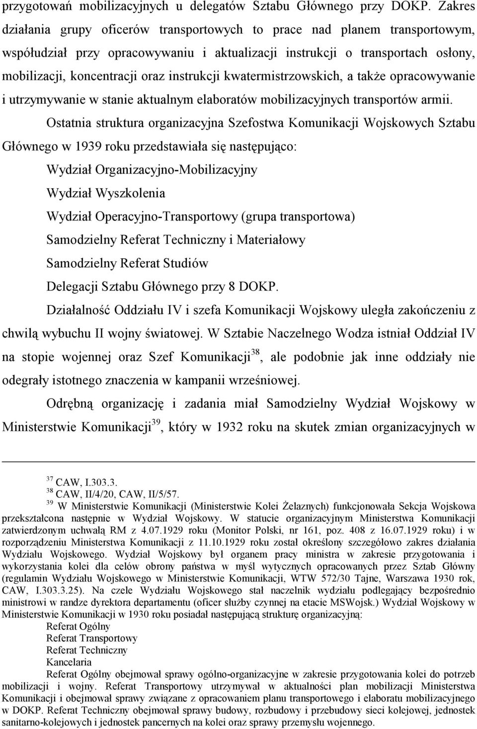 instrukcji kwatermistrzowskich, a także opracowywanie i utrzymywanie w stanie aktualnym elaboratów mobilizacyjnych transportów armii.