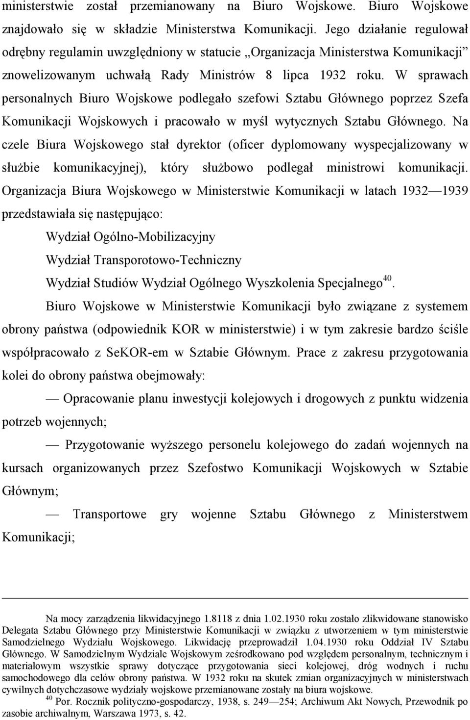 W sprawach personalnych Biuro Wojskowe podlegało szefowi Sztabu Głównego poprzez Szefa Komunikacji Wojskowych i pracowało w myśl wytycznych Sztabu Głównego.