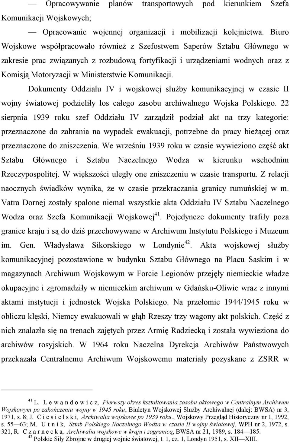 Komunikacji. Dokumenty Oddziału IV i wojskowej służby komunikacyjnej w czasie II wojny światowej podzieliły los całego zasobu archiwalnego Wojska Polskiego.