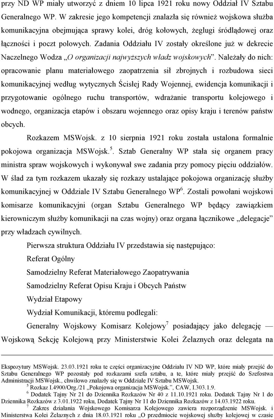 Zadania Oddziału IV zostały określone już w dekrecie Naczelnego Wodza O organizacji najwyższych władz wojskowych.