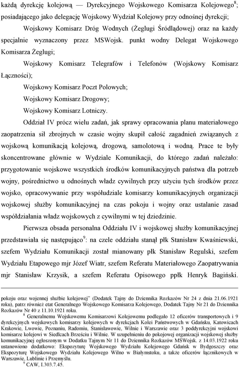 punkt wodny Delegat Wojskowego Komisarza Żeglugi; Wojskowy Komisarz Telegrafów i Telefonów (Wojskowy Komisarz Łączności); Wojskowy Komisarz Poczt Polowych; Wojskowy Komisarz Drogowy; Wojskowy