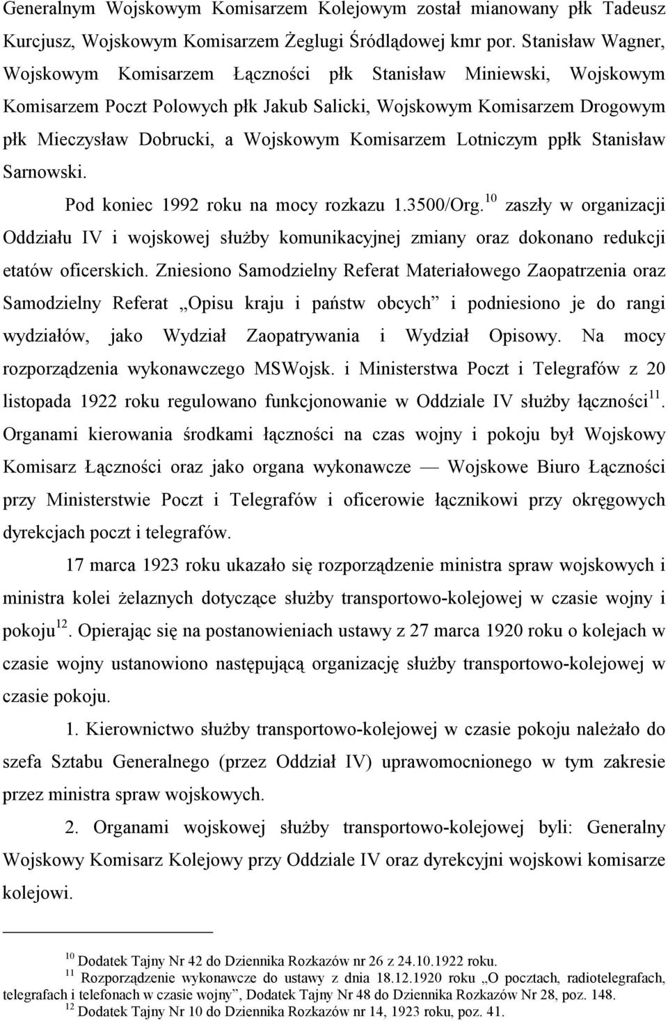 Komisarzem Lotniczym ppłk Stanisław Sarnowski. Pod koniec 1992 roku na mocy rozkazu 1.3500/Org.