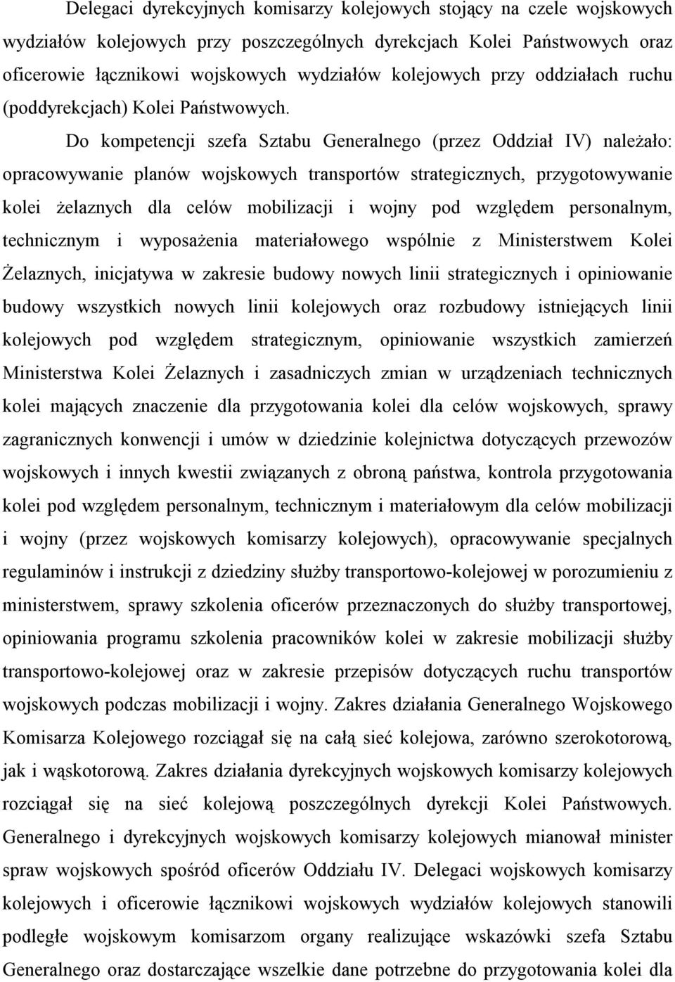 Do kompetencji szefa Sztabu Generalnego (przez Oddział IV) należało: opracowywanie planów wojskowych transportów strategicznych, przygotowywanie kolei żelaznych dla celów mobilizacji i wojny pod