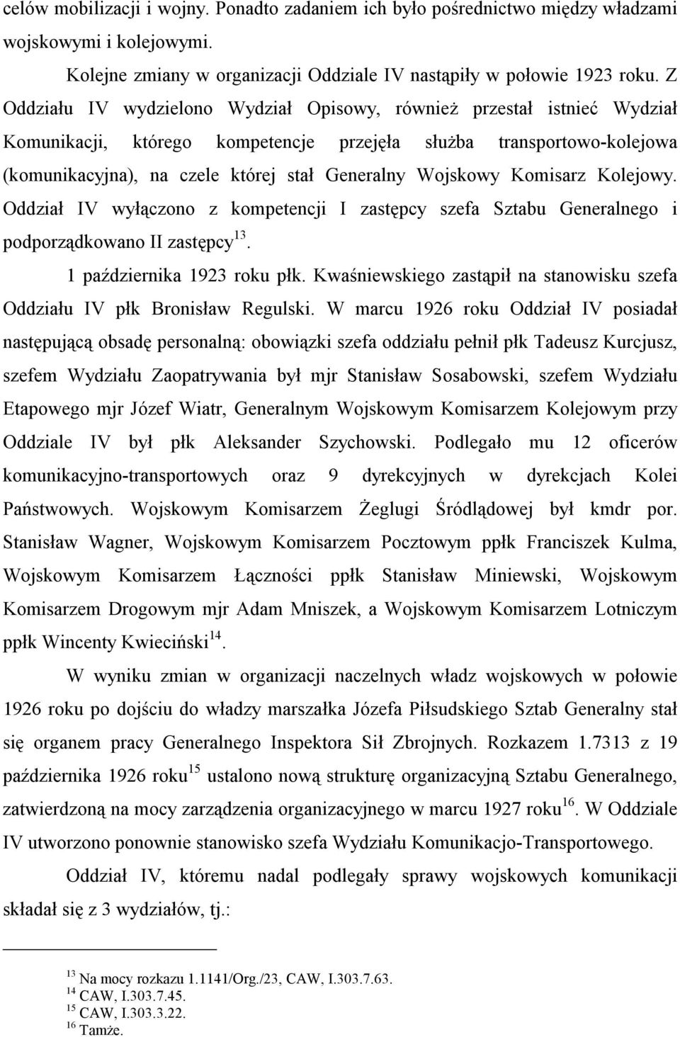 Wojskowy Komisarz Kolejowy. Oddział IV wyłączono z kompetencji I zastępcy szefa Sztabu Generalnego i podporządkowano II zastępcy 13. 1 października 1923 roku płk.