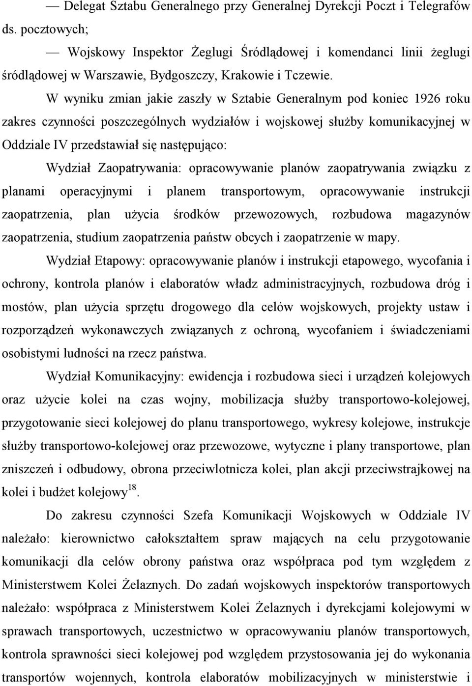 W wyniku zmian jakie zaszły w Sztabie Generalnym pod koniec 1926 roku zakres czynności poszczególnych wydziałów i wojskowej służby komunikacyjnej w Oddziale IV przedstawiał się następująco: Wydział