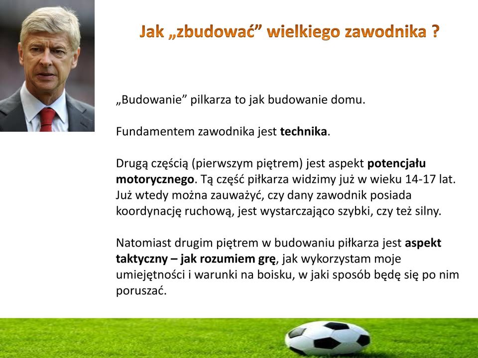 Już wtedy można zauważyć, czy dany zawodnik posiada koordynację ruchową, jest wystarczająco szybki, czy też silny.