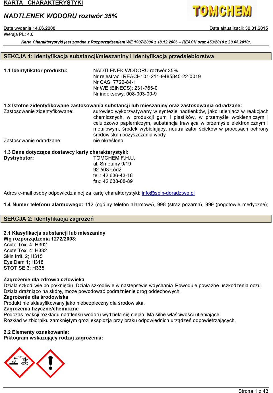 2 Istotne zidentyfikowane zastosowania substancji lub mieszaniny oraz zastosowania odradzane: Zastosowanie zidentyfikowane: surowiec wykorzystywany w syntezie nadtlenków, jako utleniacz w reakcjach