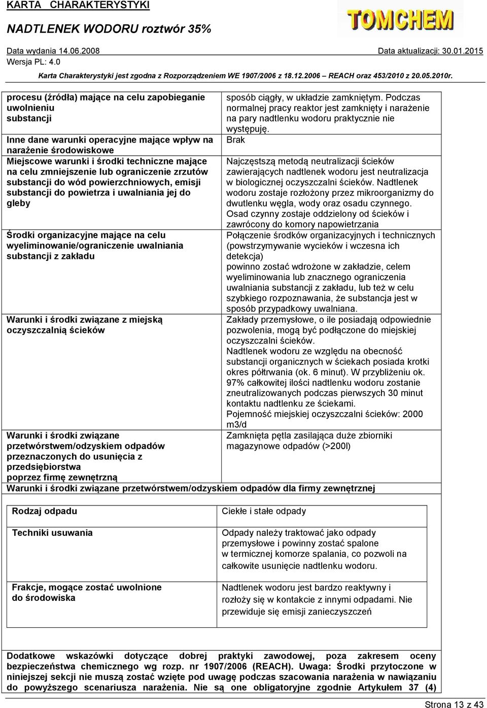 uwalniania substancji z zakładu Warunki i środki związane z miejską oczyszczalnią ścieków Warunki i środki związane przetwórstwem/odzyskiem odpadów przeznaczonych do usunięcia z przedsiębiorstwa