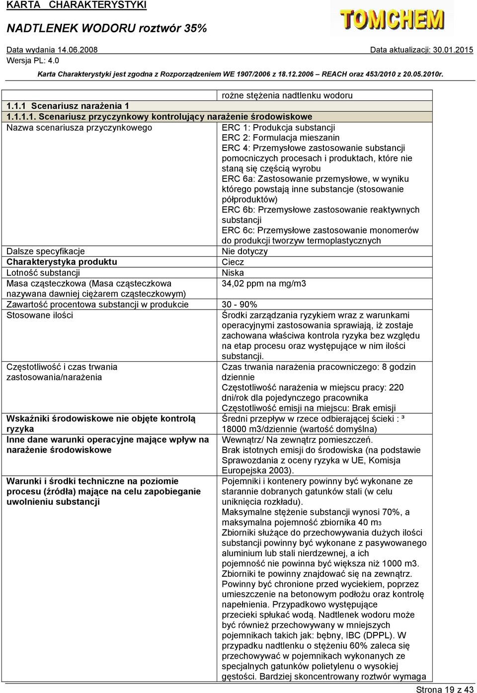 Przemysłowe zastosowanie substancji pomocniczych procesach i produktach, które nie staną się częścią wyrobu ERC 6a: Zastosowanie przemysłowe, w wyniku którego powstają inne substancje (stosowanie