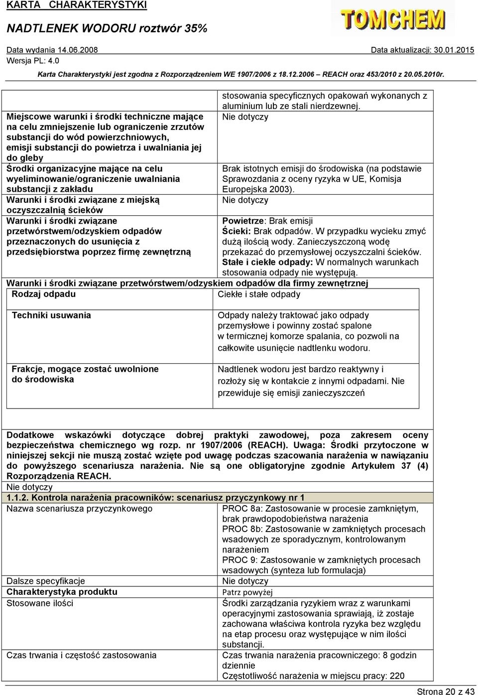 odpadów przeznaczonych do usunięcia z przedsiębiorstwa poprzez firmę zewnętrzną stosowania specyficznych opakowań wykonanych z aluminium lub ze stali nierdzewnej.