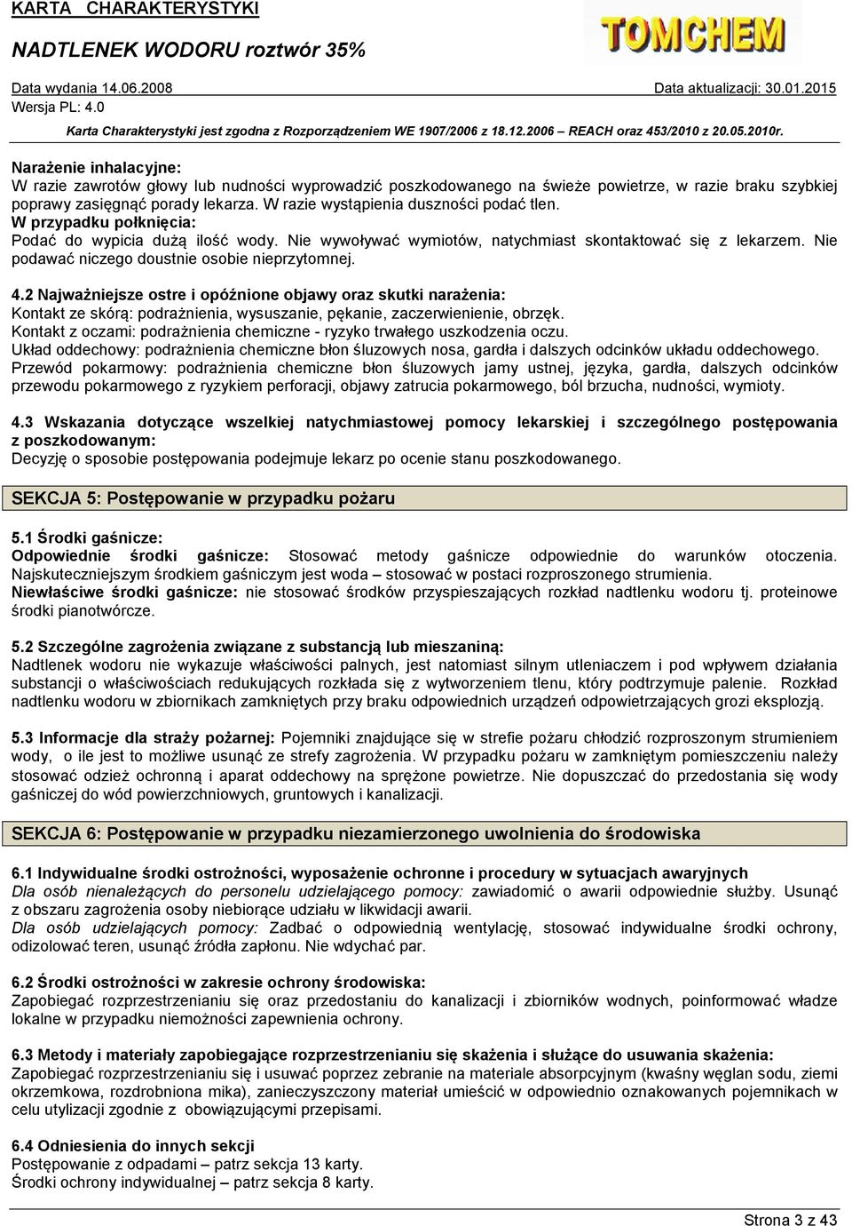 Nie podawać niczego doustnie osobie nieprzytomnej. 4.2 Najważniejsze ostre i opóźnione objawy oraz skutki narażenia: Kontakt ze skórą: podrażnienia, wysuszanie, pękanie, zaczerwienienie, obrzęk.