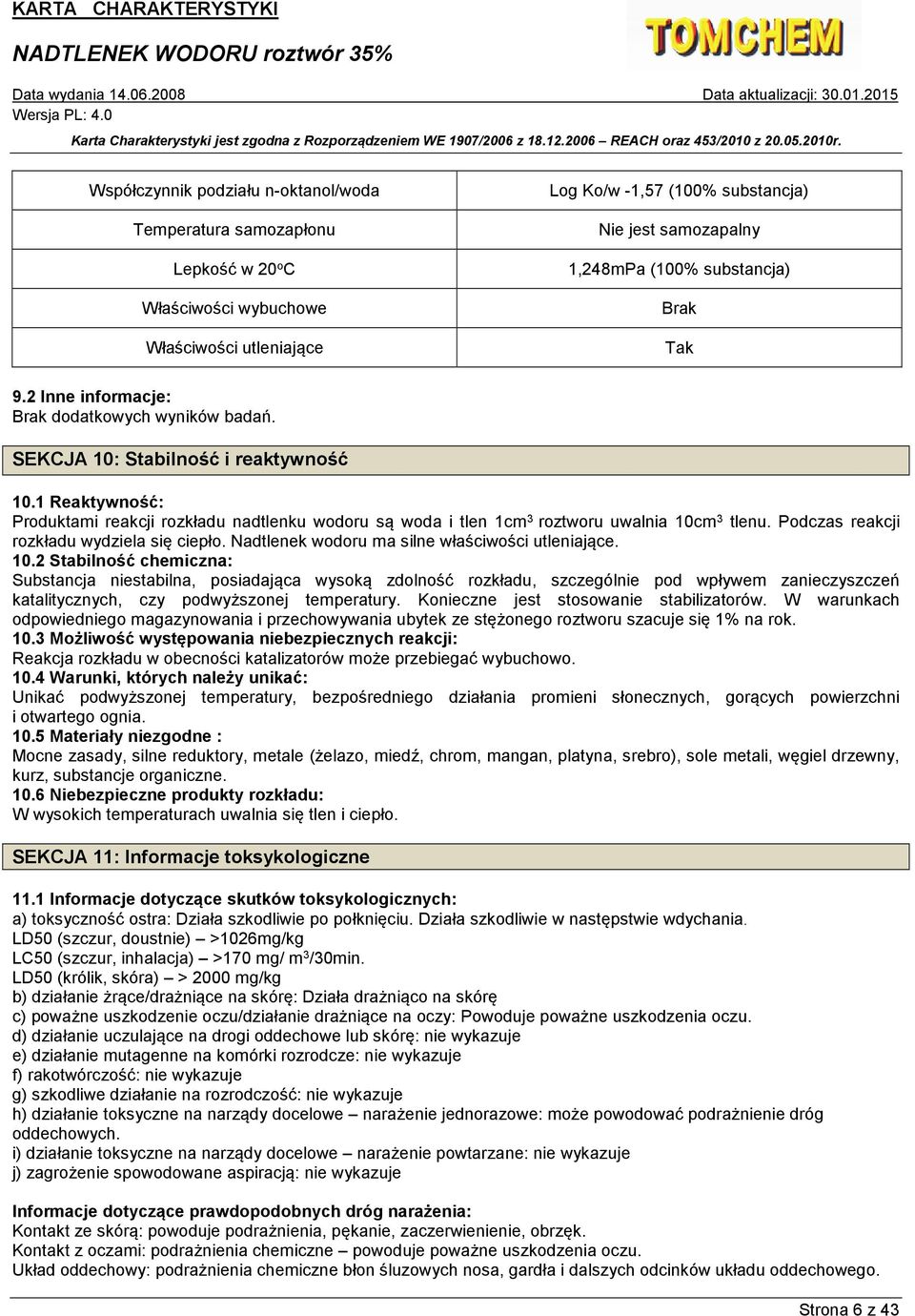 1 Reaktywność: Produktami reakcji rozkładu nadtlenku wodoru są woda i tlen 1cm 3 roztworu uwalnia 10cm 3 tlenu. Podczas reakcji rozkładu wydziela się ciepło.
