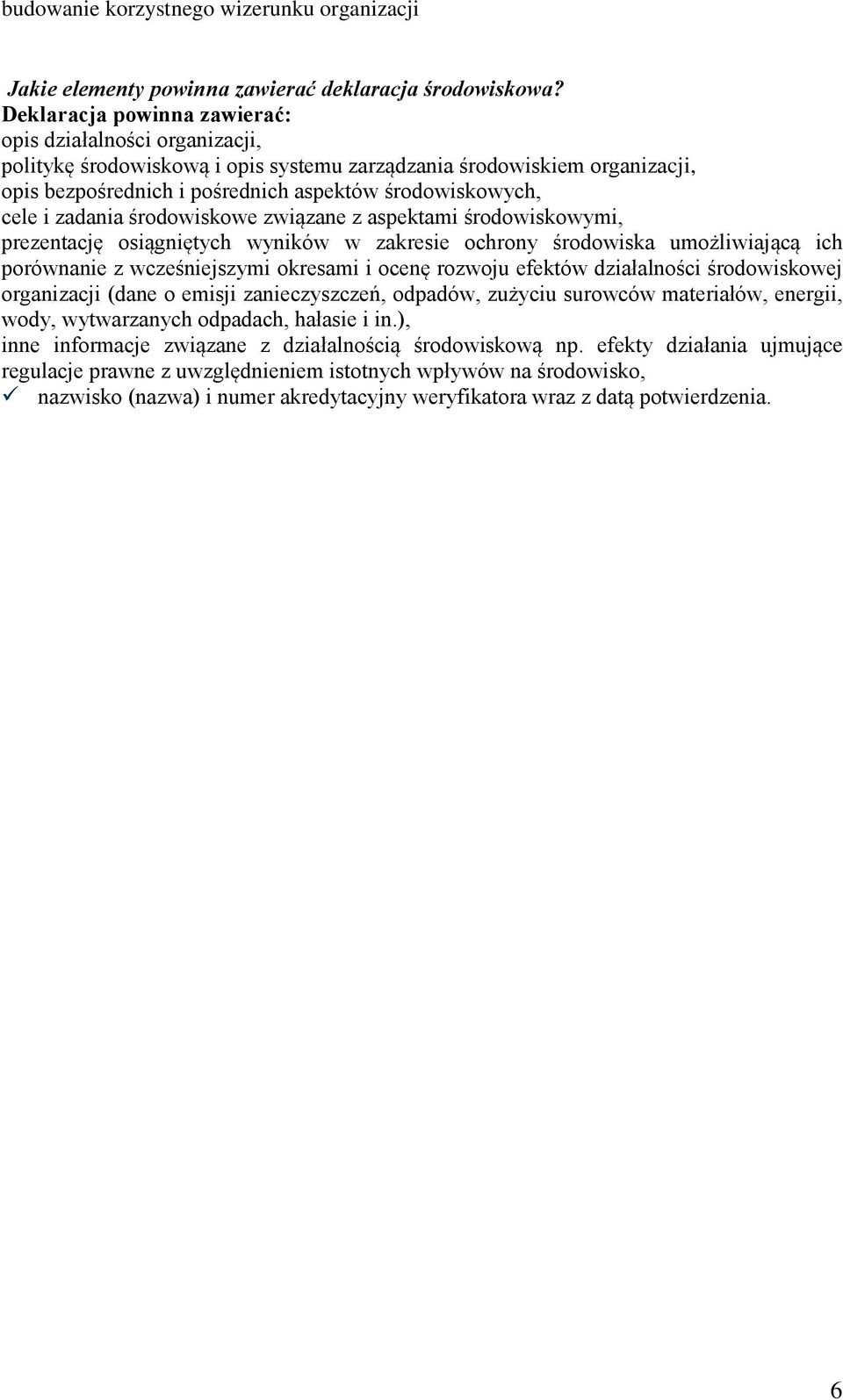 zadania środowiskowe związane z aspektami środowiskowymi, prezentację osiągniętych wyników w zakresie ochrony środowiska umożliwiającą ich porównanie z wcześniejszymi okresami i ocenę rozwoju efektów