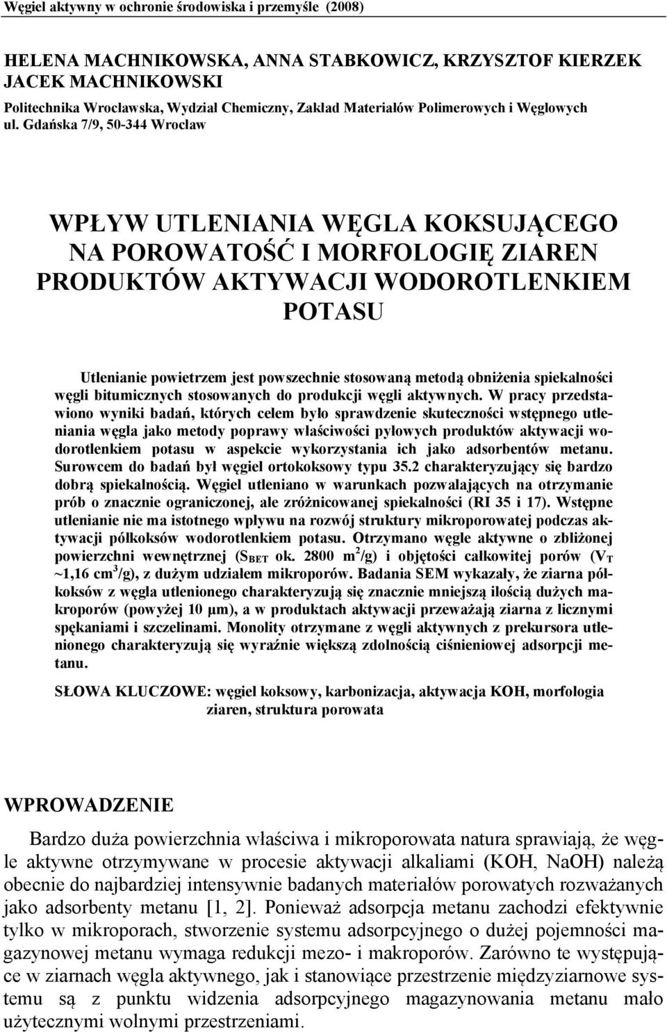 Gdańska 7/9, 50-344 Wrocław WPŁYW UTLENIANIA WĘGLA KOKSUJĄCEGO NA POROWATOŚĆ I MORFOLOGIĘ ZIAREN PRODUKTÓW AKTYWACJI WODOROTLENKIEM POTASU Utlenianie powietrzem jest powszechnie stosowaną metodą