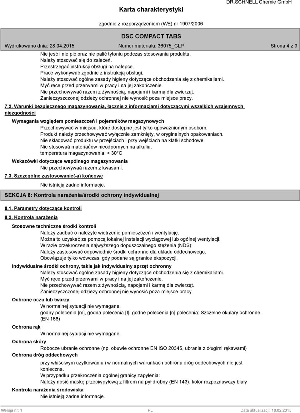 Nie przechowywać razem z żywnością, napojami i karmą dla zwierząt. Zanieczyszczonej odzieży ochronnej nie wynosić poza miejsce pracy. 7.2.