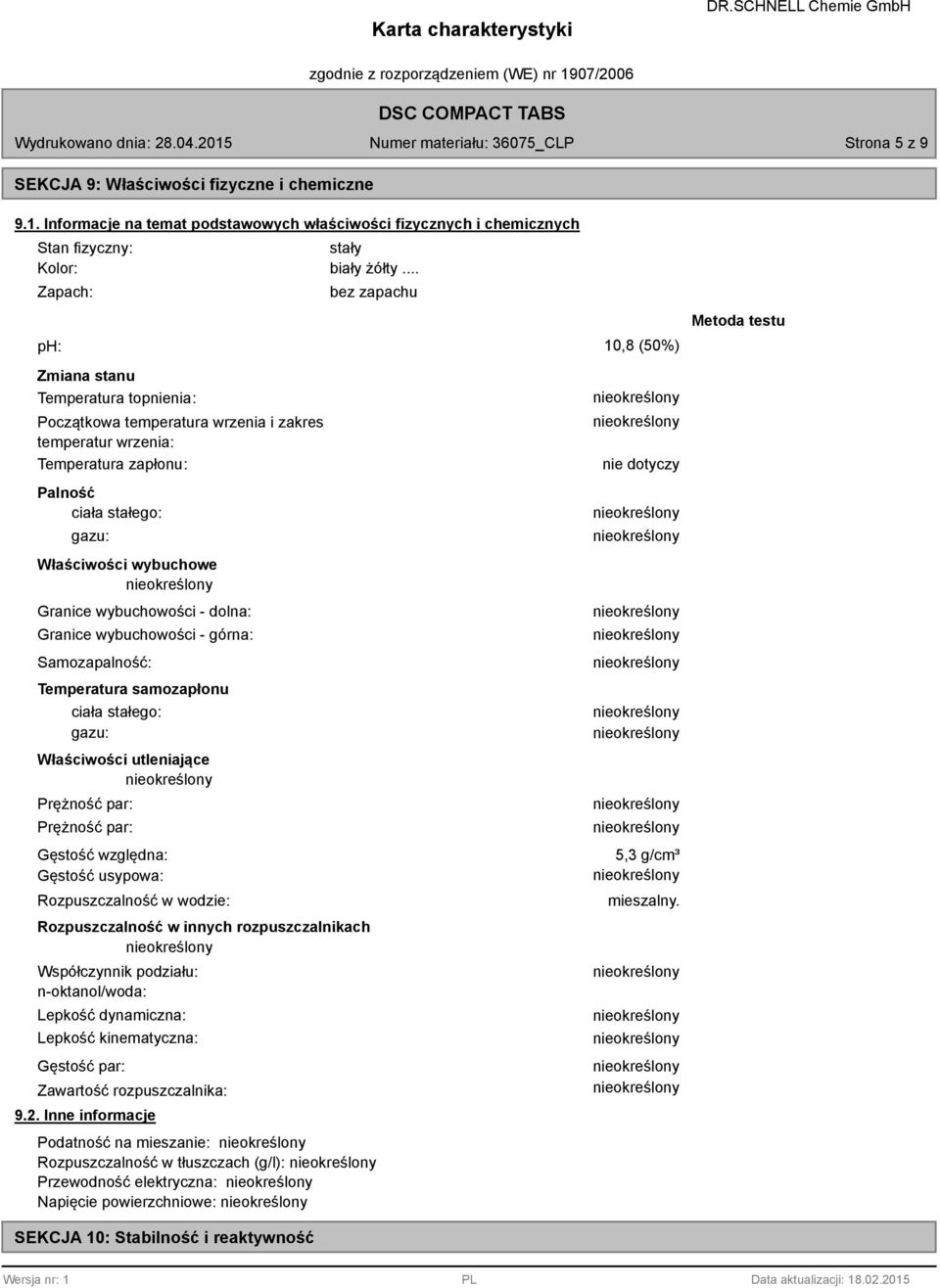 Granice wybuchowości - dolna: Granice wybuchowości - górna: Samozapalność: Temperatura samozapłonu ciała stałego: gazu: Właściwości utleniające Prężność par: Prężność par: Gęstość względna: Gęstość
