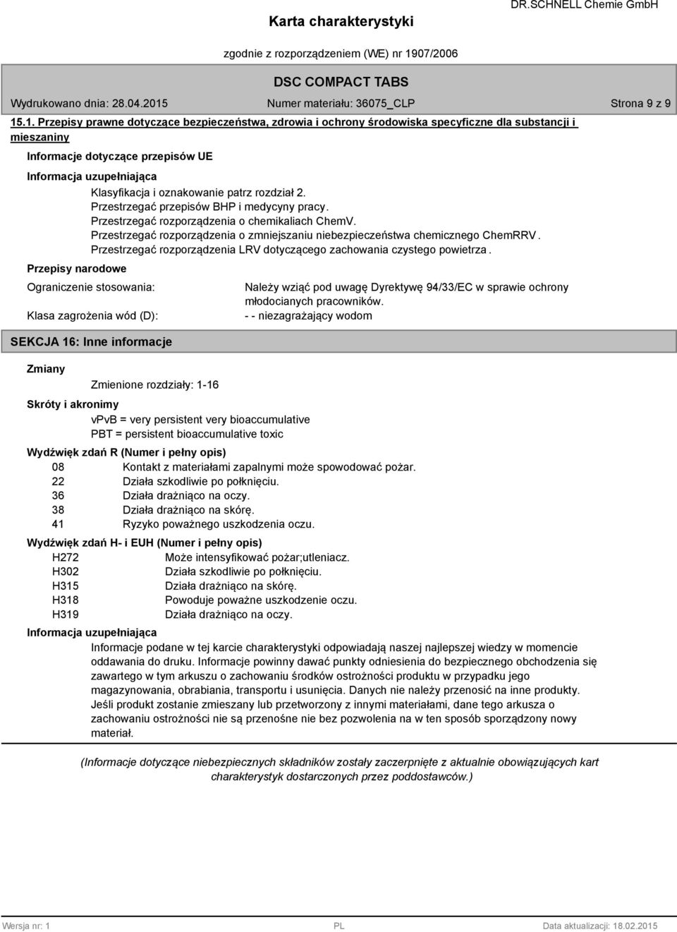 Przestrzegać przepisów BHP i medycyny pracy. Przestrzegać rozporządzenia o chemikaliach ChemV. Przestrzegać rozporządzenia o zmniejszaniu niebezpieczeństwa chemicznego ChemRRV.