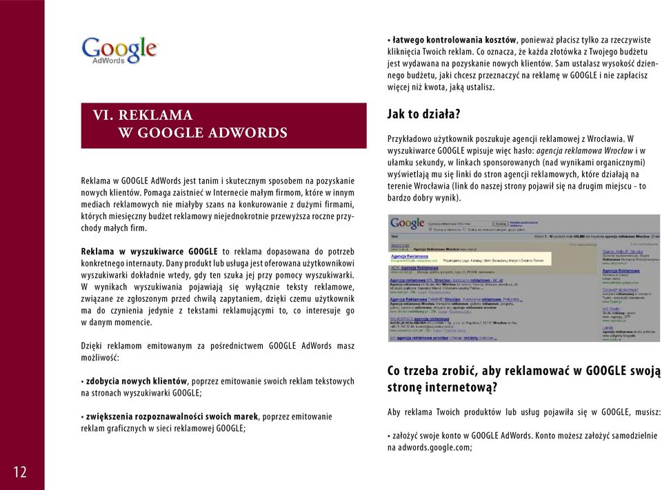 REKLAMA W GOOGLE ADWORDS Reklama w GOOGLE AdWords jest tanim i skutecznym sposobem na pozyskanie nowych klientów.