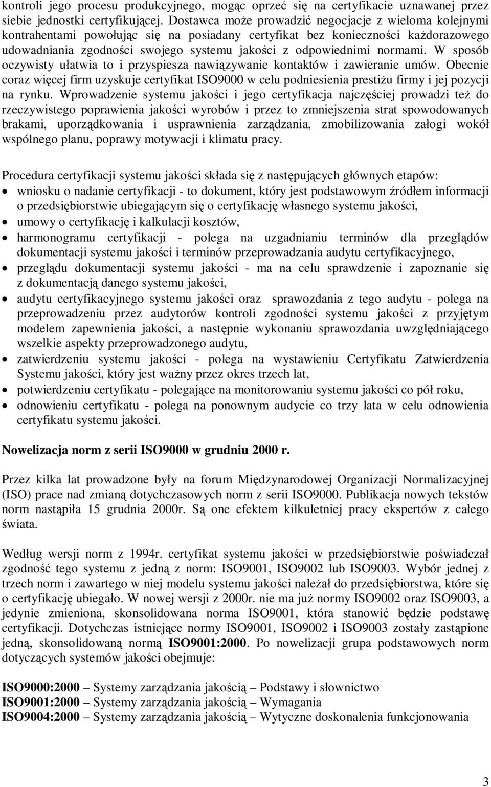 normami. W sposób oczywisty ułatwia to i przyspiesza nawiązywanie kontaktów i zawieranie umów.