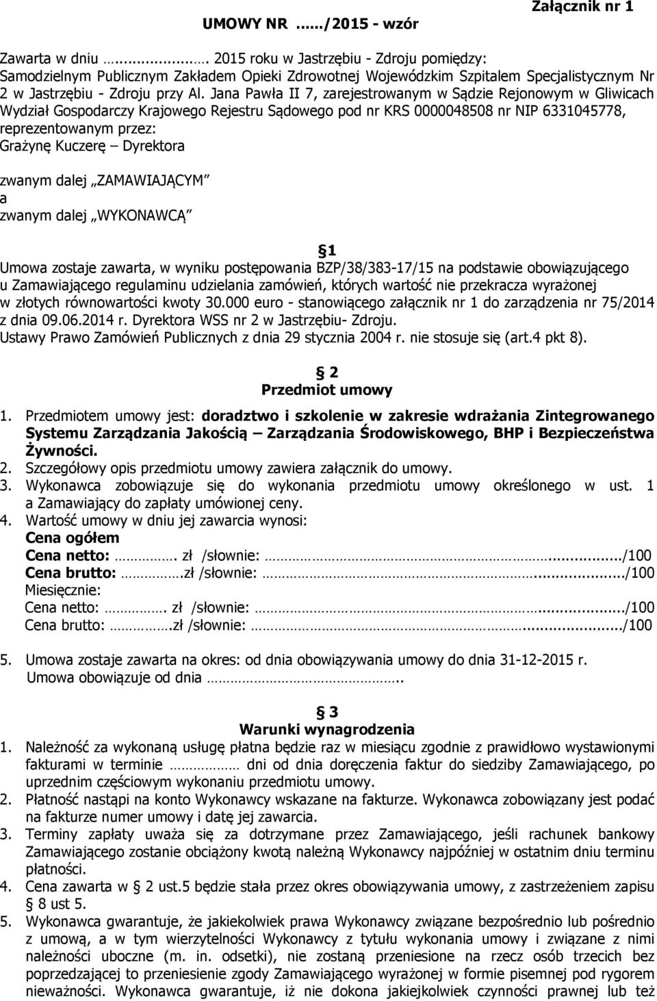 Jana Pawła II 7, zarejestrowanym w Sądzie Rejonowym w Gliwicach Wydział Gospodarczy Krajowego Rejestru Sądowego pod nr KRS 0000048508 nr NIP 6331045778, reprezentowanym przez: Grażynę Kuczerę