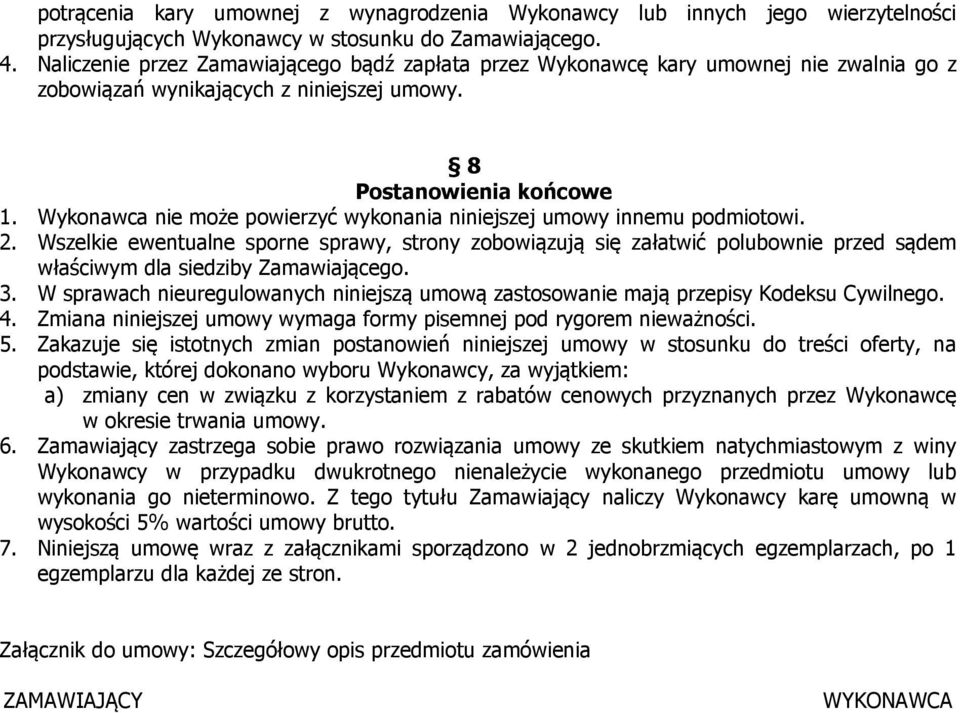 Wykonawca nie może powierzyć wykonania niniejszej umowy innemu podmiotowi. 2.