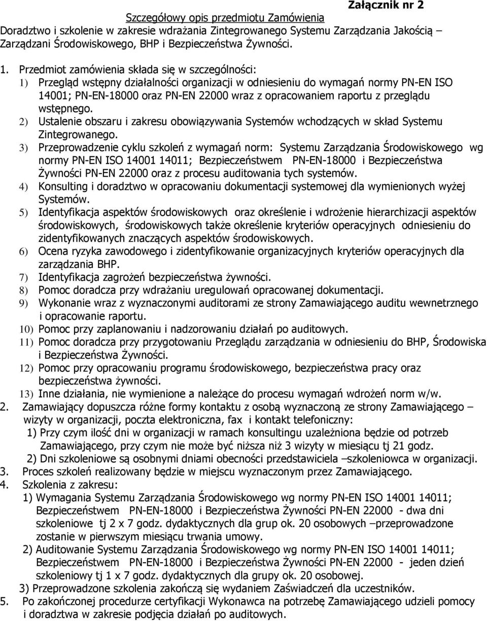 raportu z przeglądu wstępnego. 2) Ustalenie obszaru i zakresu obowiązywania Systemów wchodzących w skład Systemu Zintegrowanego.