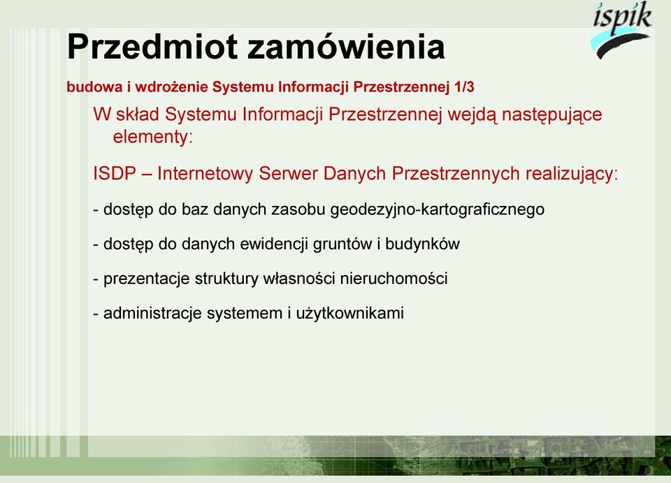 realizujący: - dostęp do baz danych zasobu geodezyjno-kartograficznego - dostęp do danych ewidencji