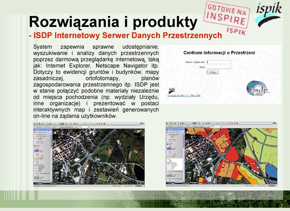 Dotyczy to ewidencji gruntów i budynków, mapy zasadniczej, ortofotomapy, planów zagospodarowania przestrzennego itp.