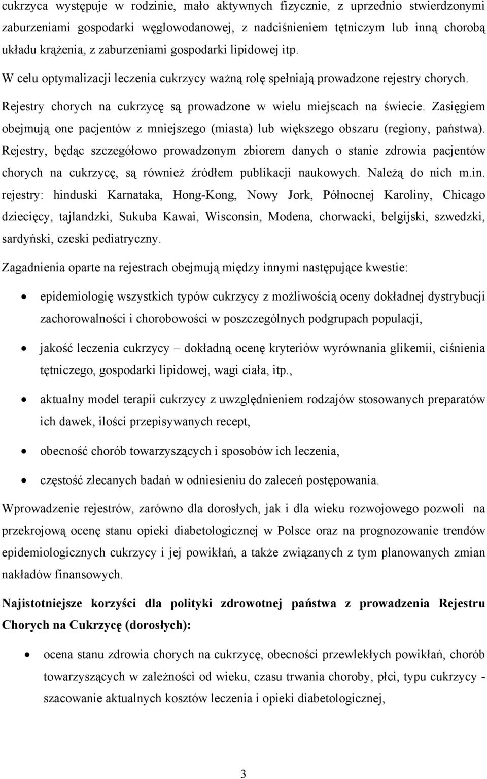 Zasięgiem obejmują one pacjentów z mniejszego (miasta) lub większego obszaru (regiony, państwa).