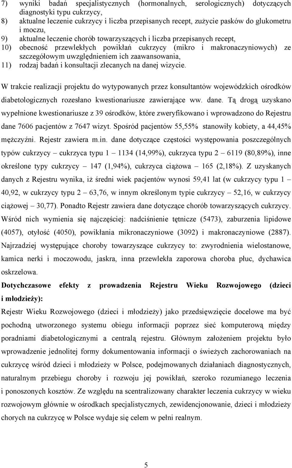 zaawansowania, 11) rodzaj badań i konsultacji zlecanych na danej wizycie.