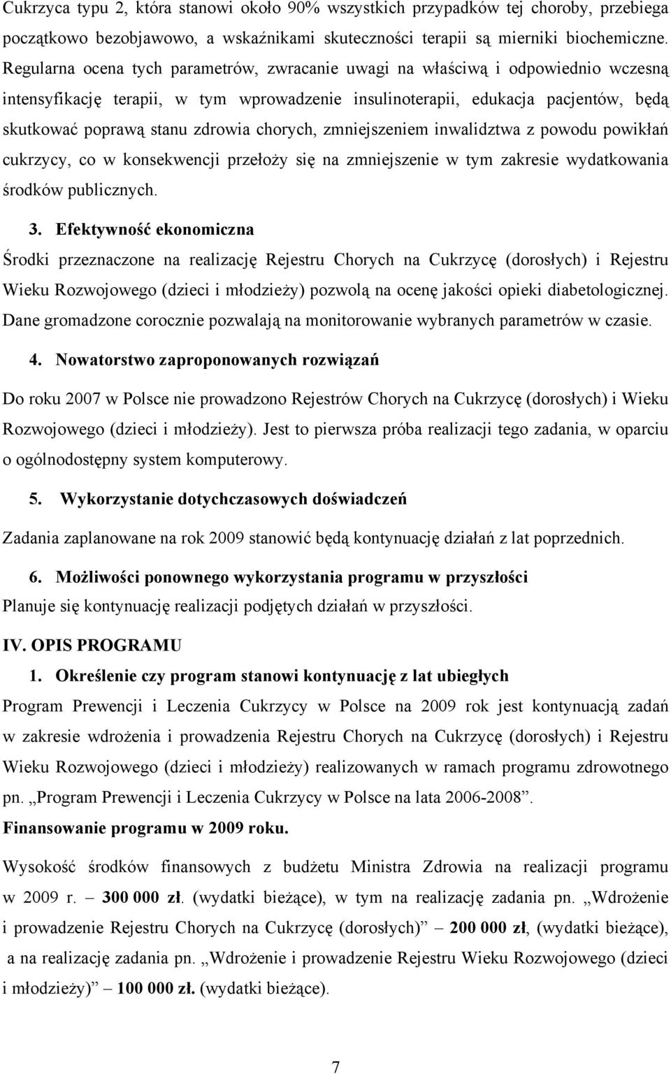 chorych, zmniejszeniem inwalidztwa z powodu powikłań cukrzycy, co w konsekwencji przełoży się na zmniejszenie w tym zakresie wydatkowania środków publicznych. 3.