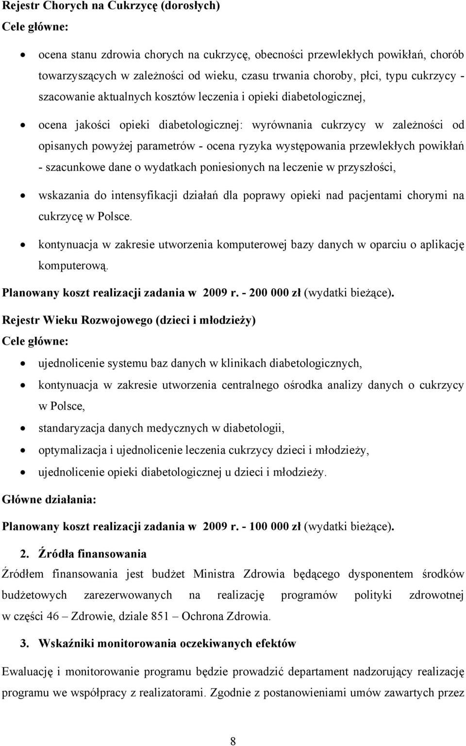 ryzyka występowania przewlekłych powikłań - szacunkowe dane o wydatkach poniesionych na leczenie w przyszłości, wskazania do intensyfikacji działań dla poprawy opieki nad pacjentami chorymi na