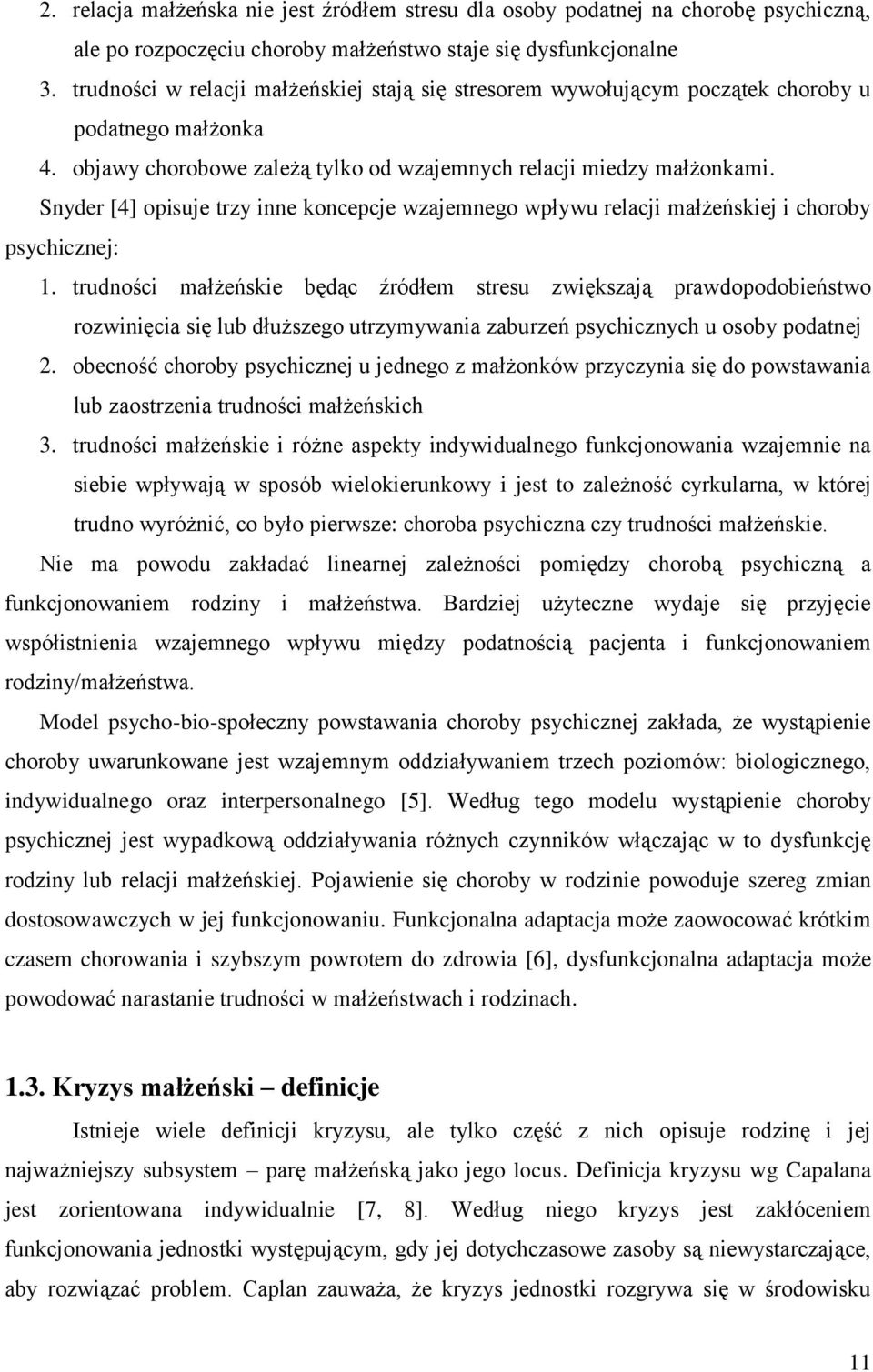 Snyder [4] opisuje trzy inne koncepcje wzajemnego wpływu relacji małżeńskiej i choroby psychicznej: 1.