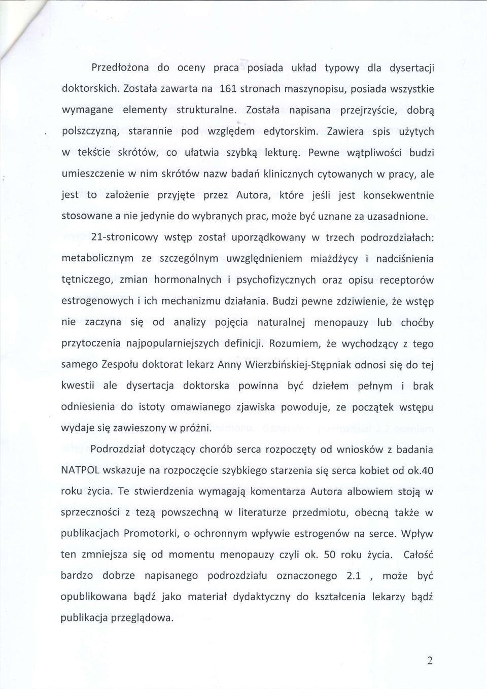 Pewne wqtpliwo5ci budzi umieszczenie w nim skr6t6w nazw bada6 klinicznych cytowanych w pracy, ale jest to zafo2enie przyjqte przez Autora, kt6re jesli jest konsekwentnie stosowane a nie jedynie do