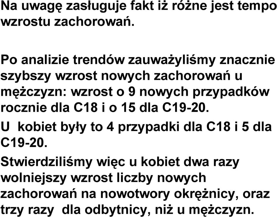 przypadków rocznie dla C18 i o 15 dla C19-20. U kobiet były to 4 przypadki dla C18 i 5 dla C19-20.