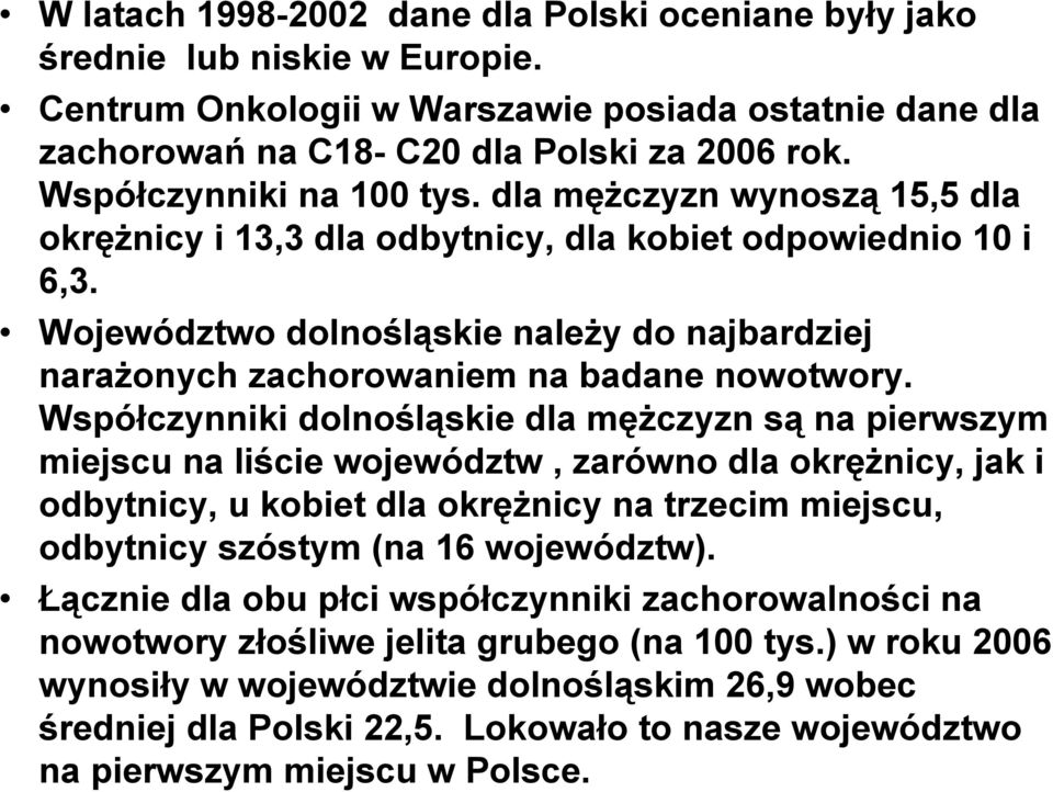 Województwo dolnośląskie naleŝy do najbardziej naraŝonych zachorowaniem na badane nowotwory.